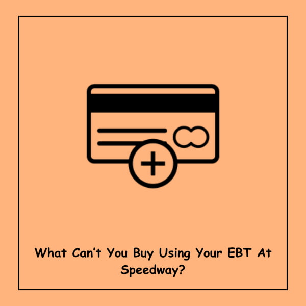 What Can’t You Buy Using Your EBT At Speedway?