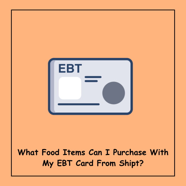 What Food Items Can I Purchase With My EBT Card From Shipt?