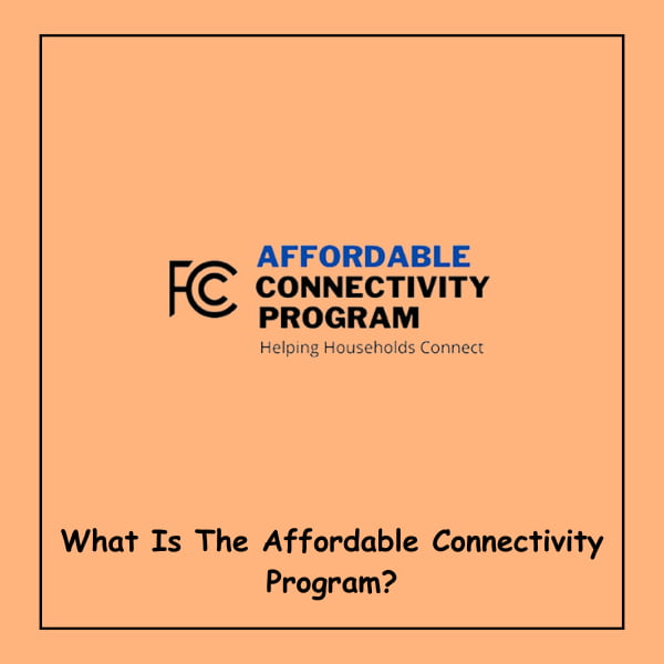 What Is The Affordable Connectivity Program?