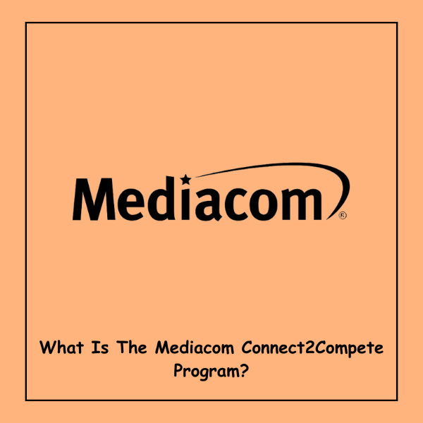 What Is The Mediacom Connect2Compete Program?