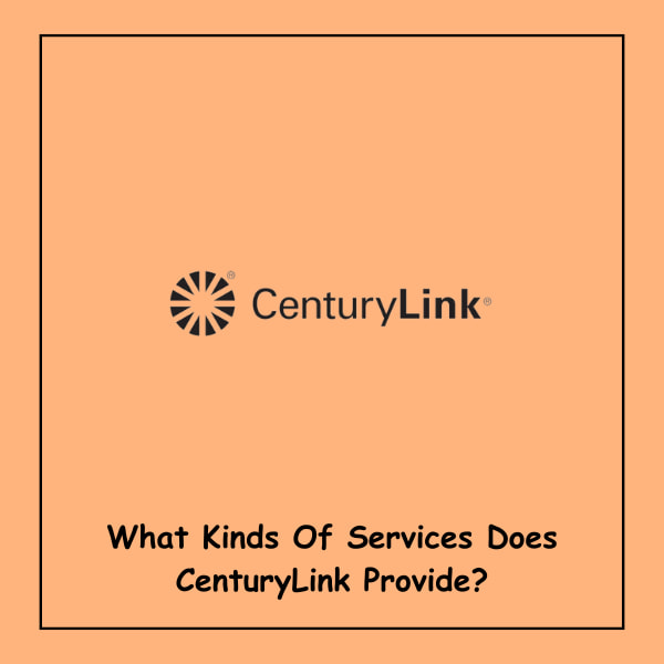 What Kinds Of Services Does CenturyLink Provide?