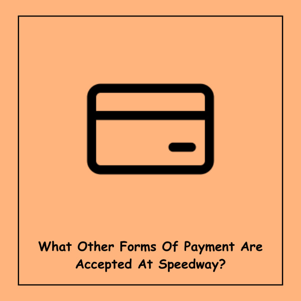 What Other Forms Of Payment Are Accepted At Speedway?