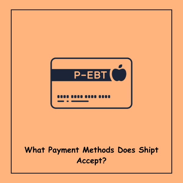 What Payment Methods Does Shipt Accept?