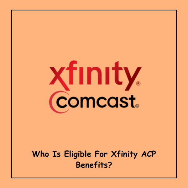 Who Is Eligible For Xfinity ACP Benefits?