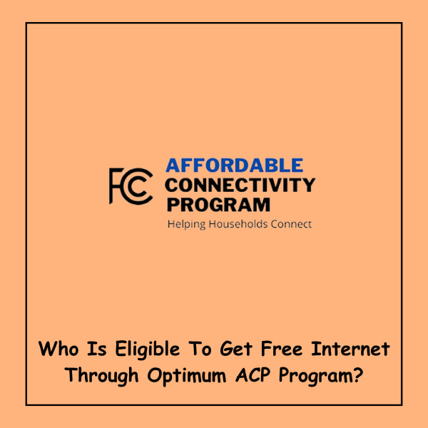 Who Is Eligible To Get Free Internet Through Optimum ACP Program?