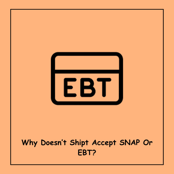 Why Doesn’t Shipt Accept SNAP Or EBT?